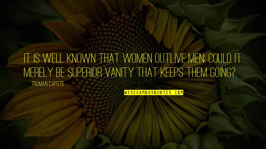 Stoltman Strength Quotes By Truman Capote: It is well known that women outlive men;