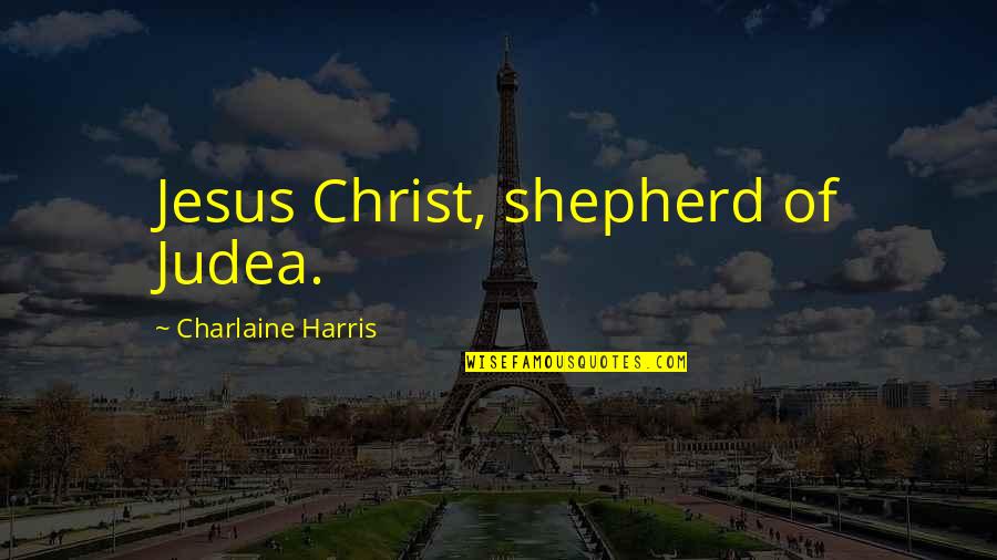 Stolzes Quotes By Charlaine Harris: Jesus Christ, shepherd of Judea.