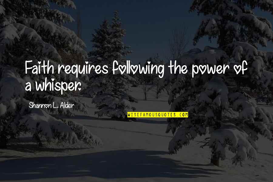 Stomped To Death Quotes By Shannon L. Alder: Faith requires following the power of a whisper.