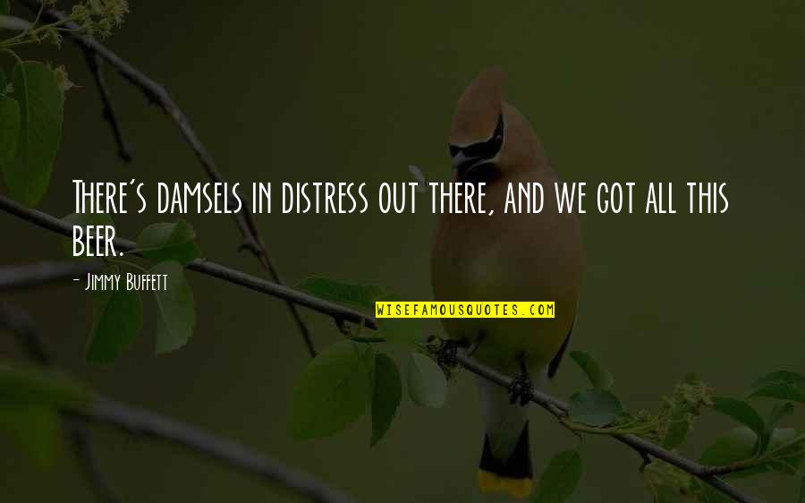 Stompers 4x4 Quotes By Jimmy Buffett: There's damsels in distress out there, and we