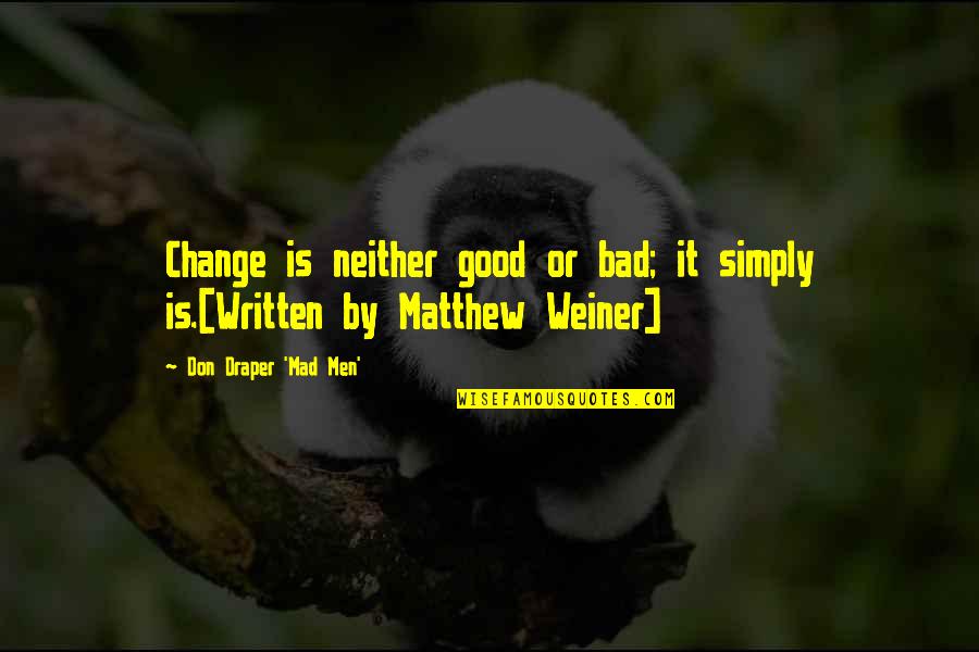 Stoneman Quotes By Don Draper 'Mad Men': Change is neither good or bad; it simply