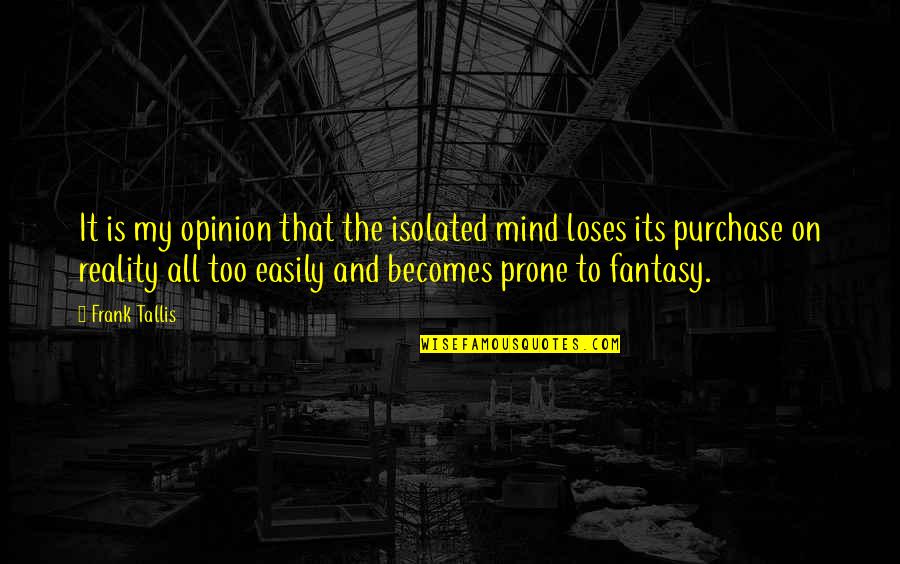 Stonington Dog Registration Quotes By Frank Tallis: It is my opinion that the isolated mind