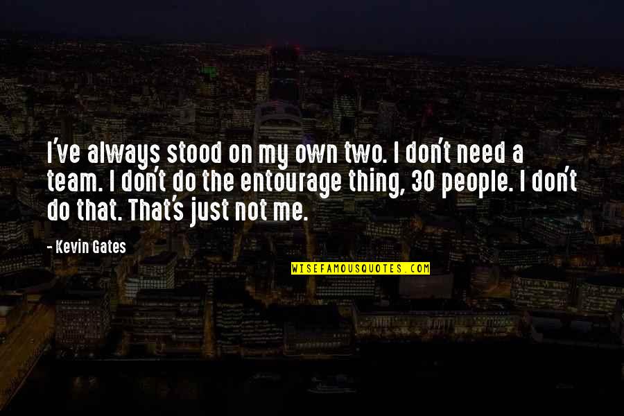 Stood By Me Quotes By Kevin Gates: I've always stood on my own two. I