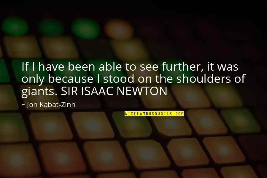 Stood On The Shoulders Of Giants Quotes By Jon Kabat-Zinn: If I have been able to see further,