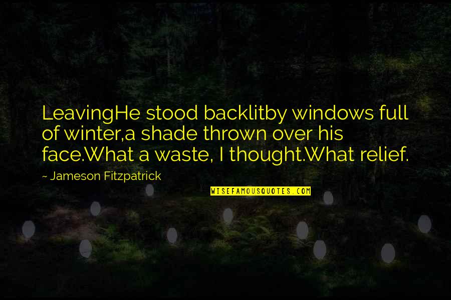 Stood Quotes By Jameson Fitzpatrick: LeavingHe stood backlitby windows full of winter,a shade