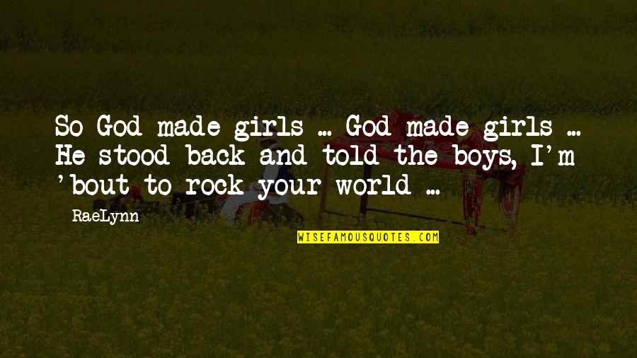 Stood Quotes By RaeLynn: So God made girls ... God made girls