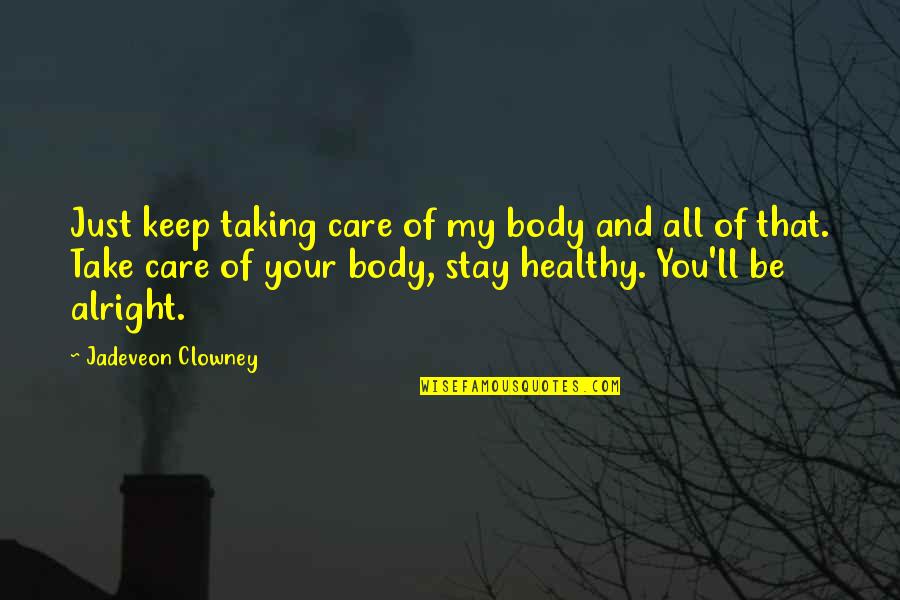 Stoop Down To Your Level Quotes By Jadeveon Clowney: Just keep taking care of my body and