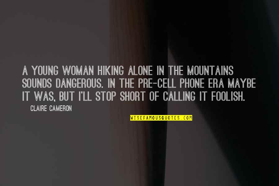 Stop Calling My Phone Quotes By Claire Cameron: A young woman hiking alone in the mountains