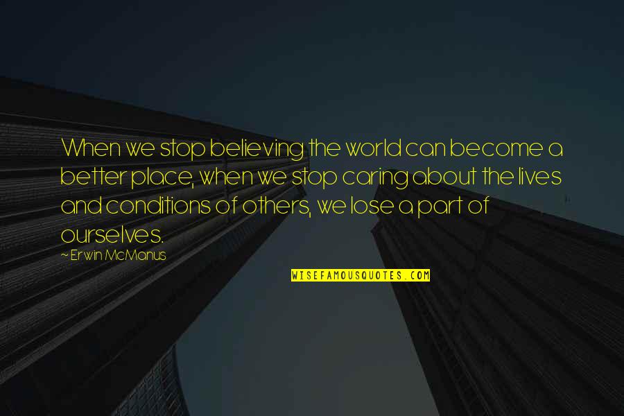 Stop Caring Too Much Quotes By Erwin McManus: When we stop believing the world can become