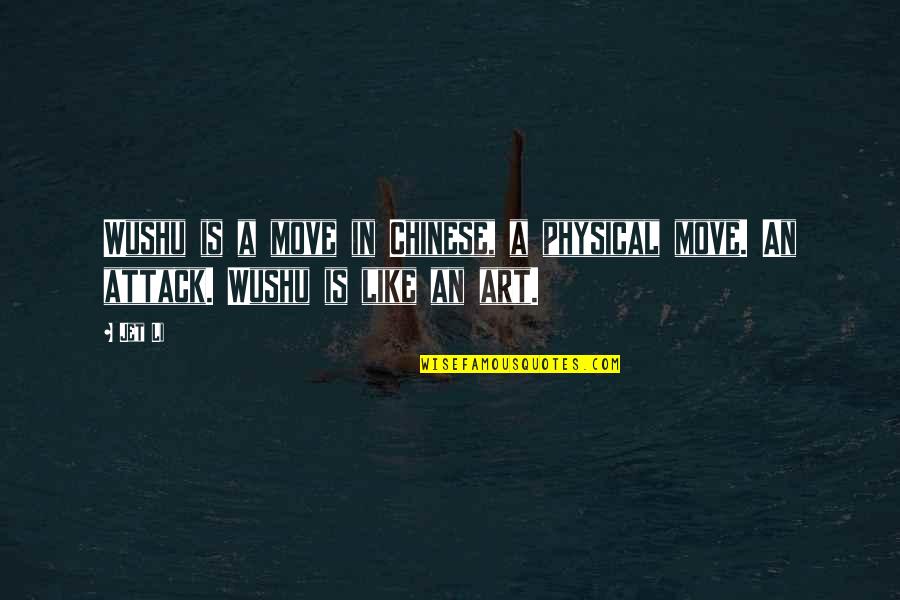 Stop Doing Bad Things Quotes By Jet Li: Wushu is a move in Chinese, a physical
