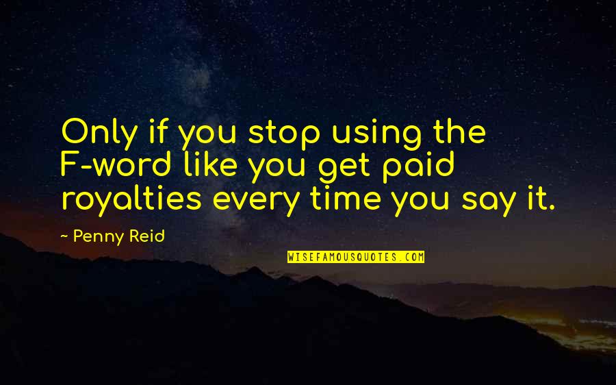 Stop Every Now And Then Quotes By Penny Reid: Only if you stop using the F-word like