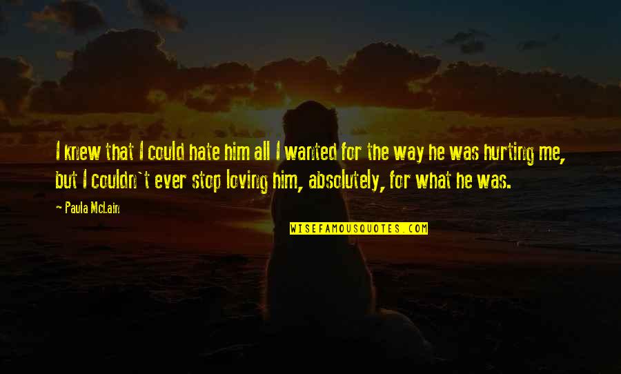 Stop Hurting Each Other Quotes By Paula McLain: I knew that I could hate him all