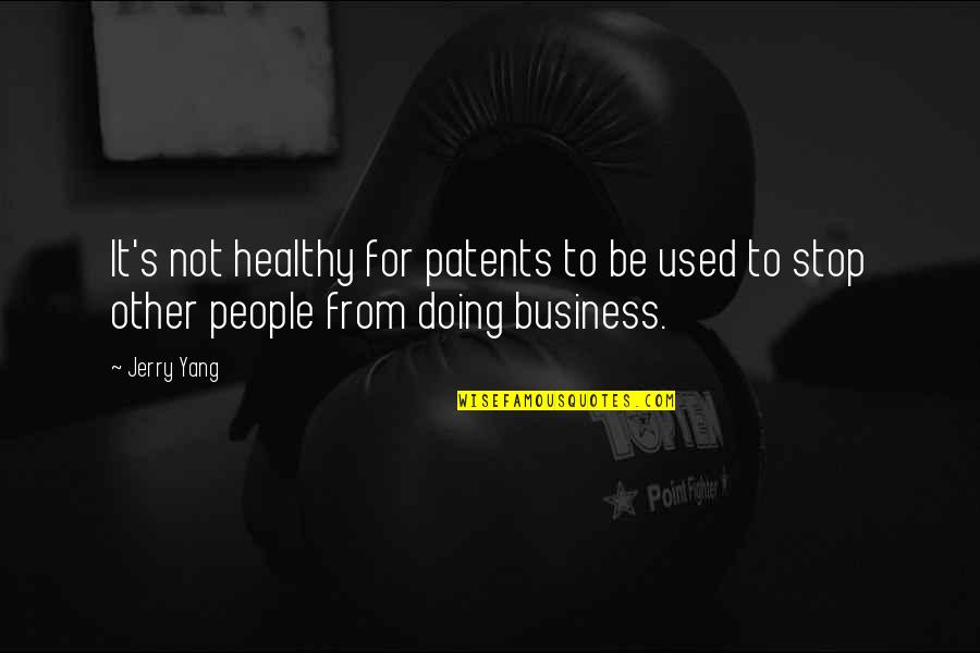 Stop It Quotes By Jerry Yang: It's not healthy for patents to be used