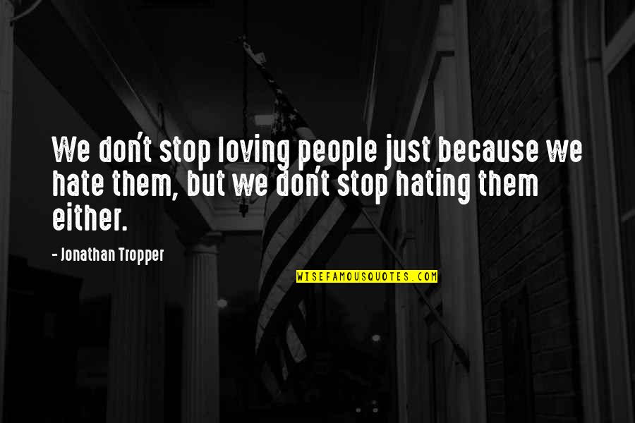 Stop Loving Quotes By Jonathan Tropper: We don't stop loving people just because we