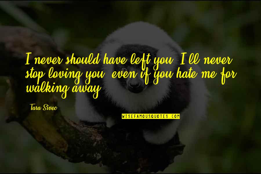 Stop Walking All Over Me Quotes By Tara Sivec: I never should have left you. I'll never