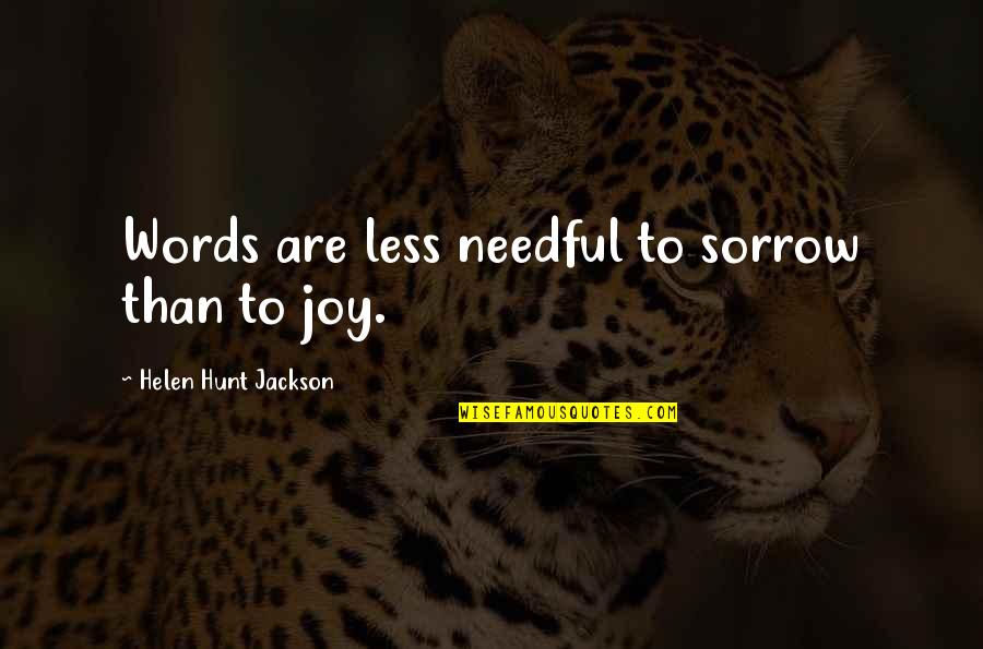 Stop Worrying What Others Think Quotes By Helen Hunt Jackson: Words are less needful to sorrow than to