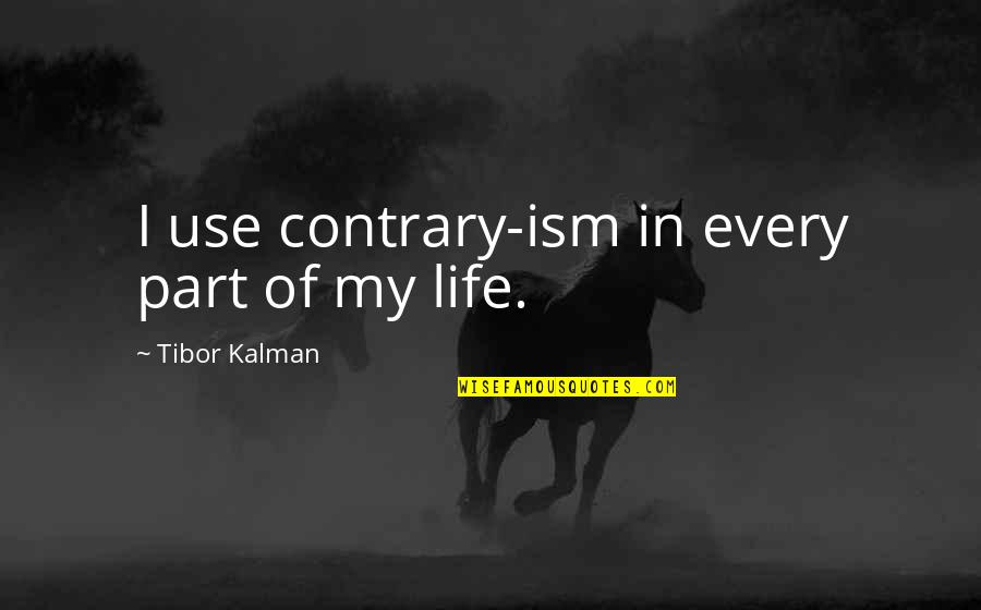 Stop Your Nonsense Quotes By Tibor Kalman: I use contrary-ism in every part of my