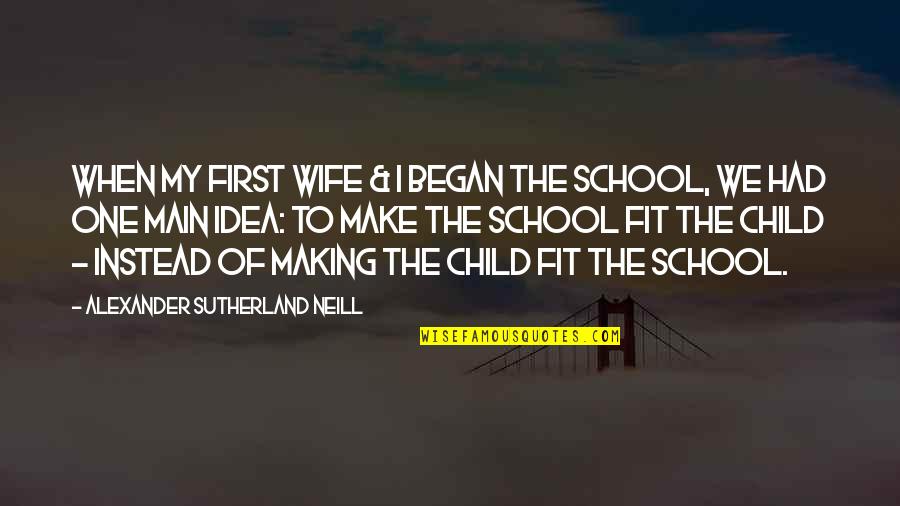 Stoporillsquirt Quotes By Alexander Sutherland Neill: When my first wife & I began the