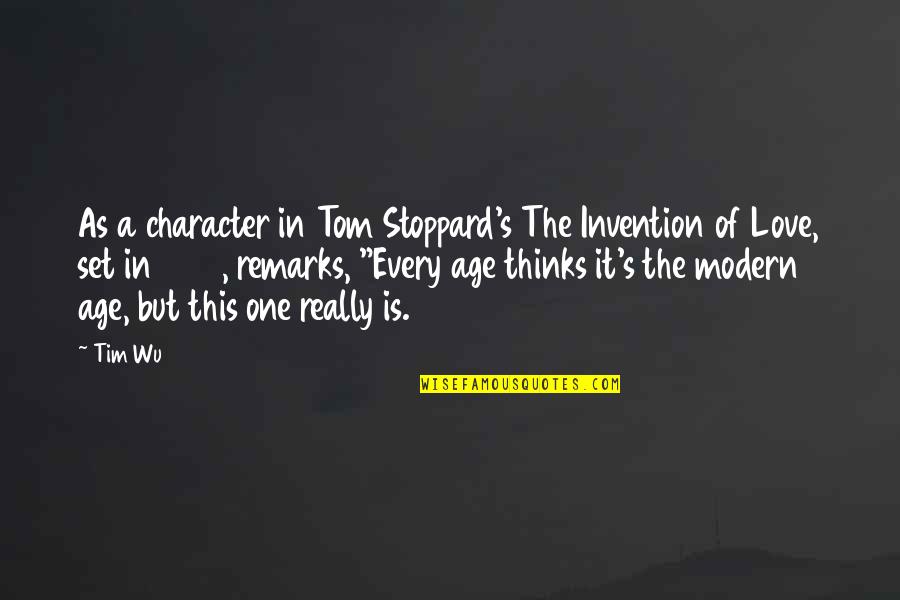 Stoppard's Quotes By Tim Wu: As a character in Tom Stoppard's The Invention