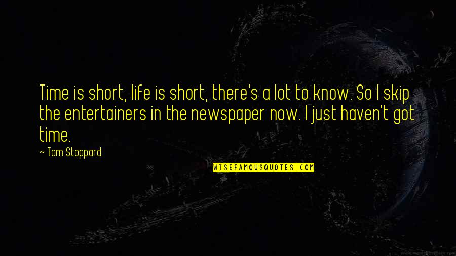 Stoppard's Quotes By Tom Stoppard: Time is short, life is short, there's a