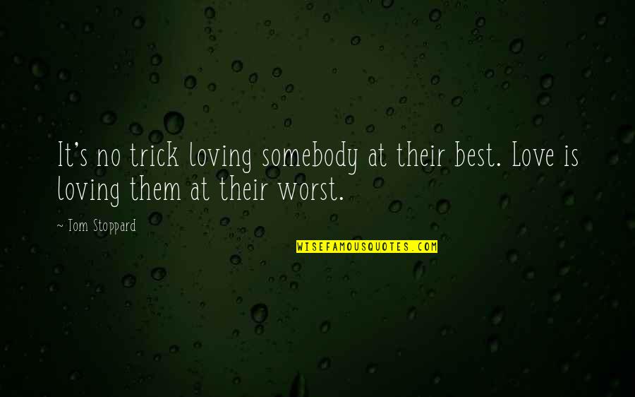 Stoppard's Quotes By Tom Stoppard: It's no trick loving somebody at their best.