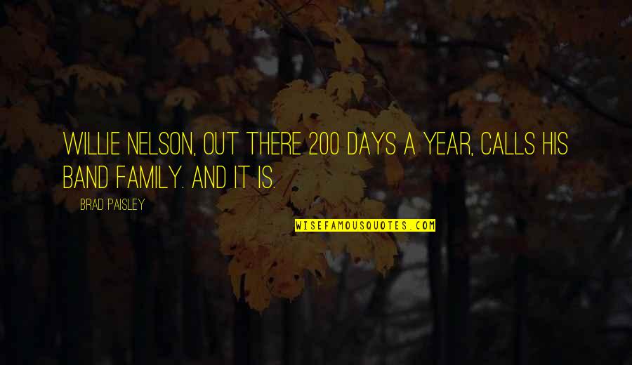 Stoppitt Quotes By Brad Paisley: Willie Nelson, out there 200 days a year,