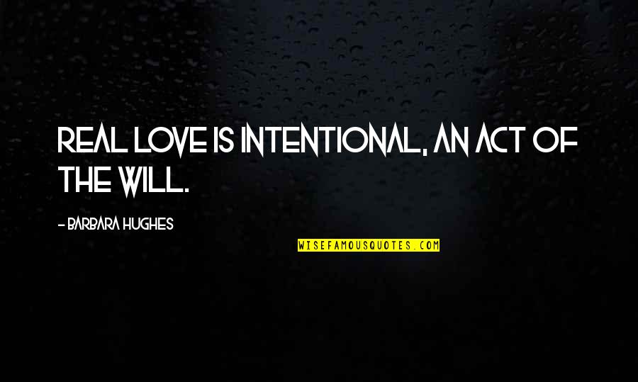 Storage Pods Quotes By Barbara Hughes: Real love is intentional, an act of the