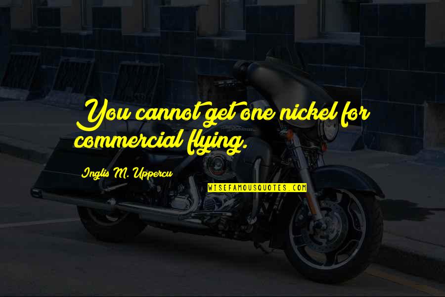 Storage Wars Texas Quotes By Inglis M. Uppercu: You cannot get one nickel for commercial flying.