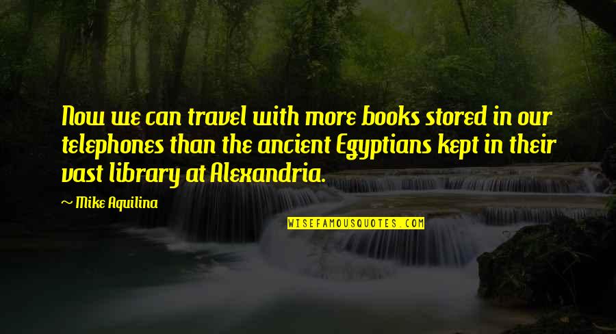 Stored Quotes By Mike Aquilina: Now we can travel with more books stored