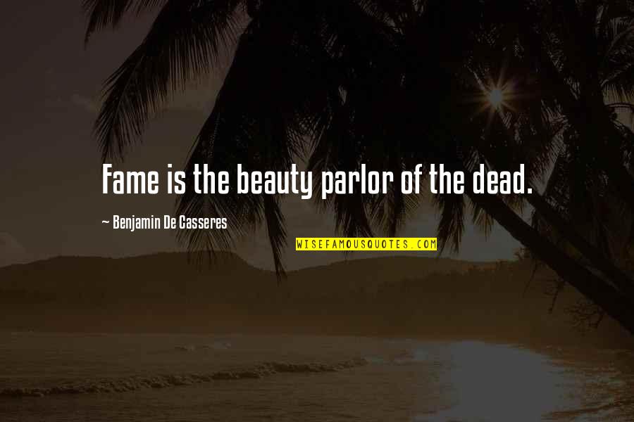 Storeys Food Quotes By Benjamin De Casseres: Fame is the beauty parlor of the dead.