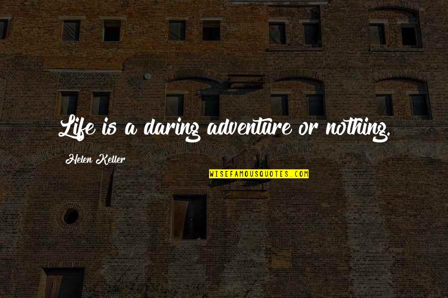 Stories In The Bible Quotes By Helen Keller: Life is a daring adventure or nothing.