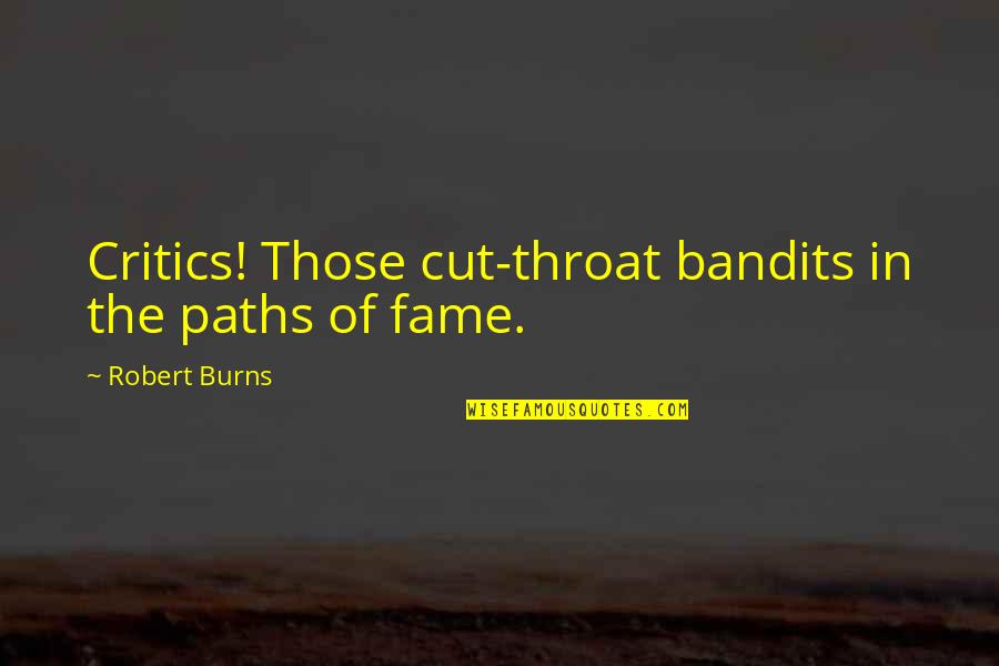 Stormborn Saga Quotes By Robert Burns: Critics! Those cut-throat bandits in the paths of