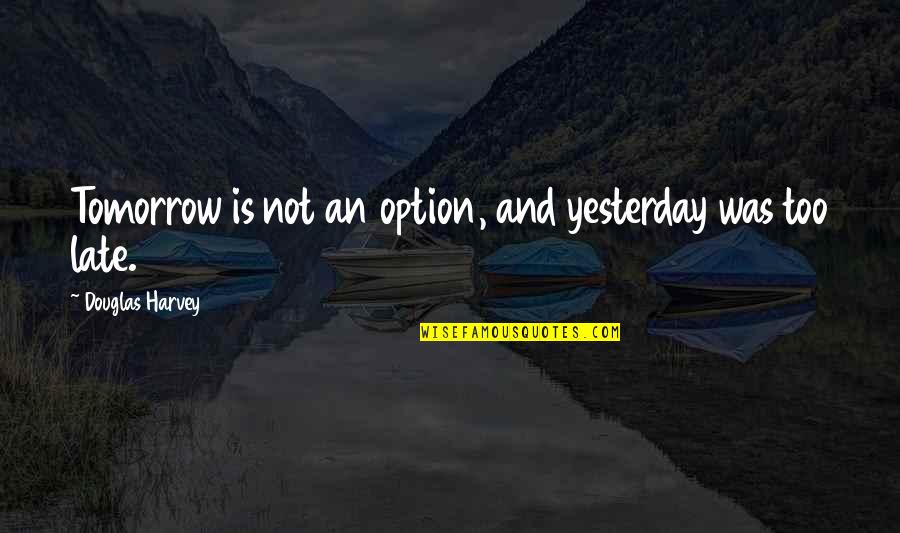 Stormhold Path Quotes By Douglas Harvey: Tomorrow is not an option, and yesterday was