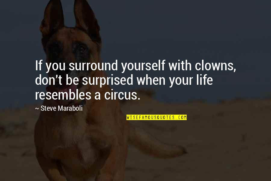 Stornello Accessories Quotes By Steve Maraboli: If you surround yourself with clowns, don't be