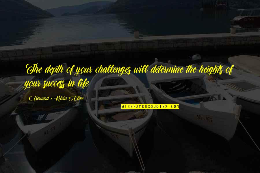 Story And Success Quotes By Bernard Kelvin Clive: The depth of your challenges will determine the