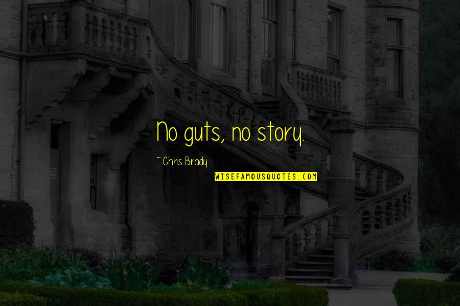 Story And Success Quotes By Chris Brady: No guts, no story.