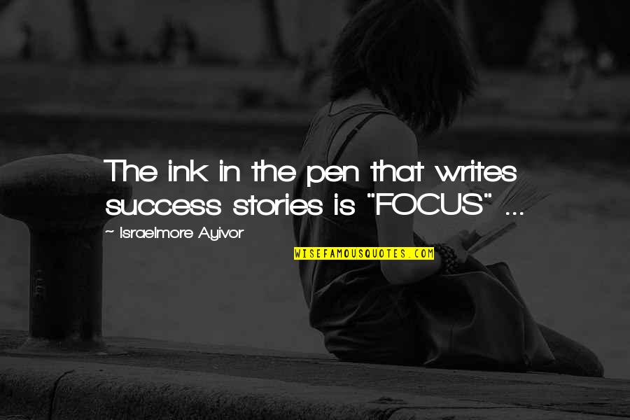 Story And Success Quotes By Israelmore Ayivor: The ink in the pen that writes success