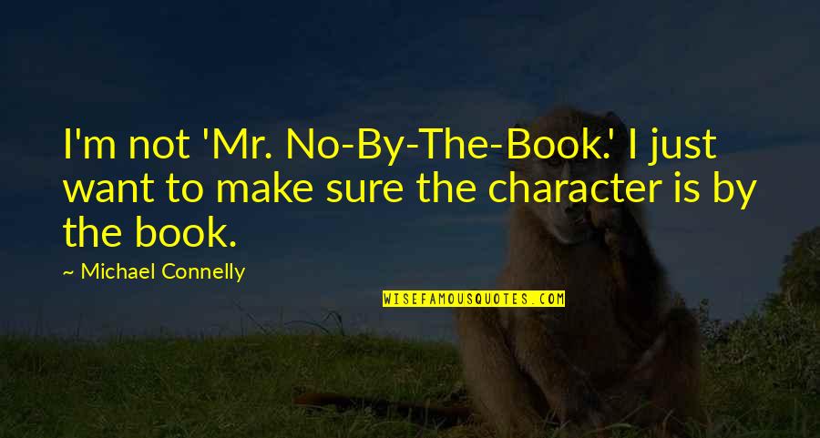 Story Of Avis Quotes By Michael Connelly: I'm not 'Mr. No-By-The-Book.' I just want to