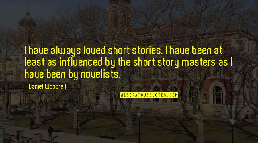 Story You Are Loved Quotes By Daniel Woodrell: I have always loved short stories. I have