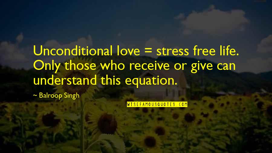 Storypick Quotes By Balroop Singh: Unconditional love = stress free life. Only those