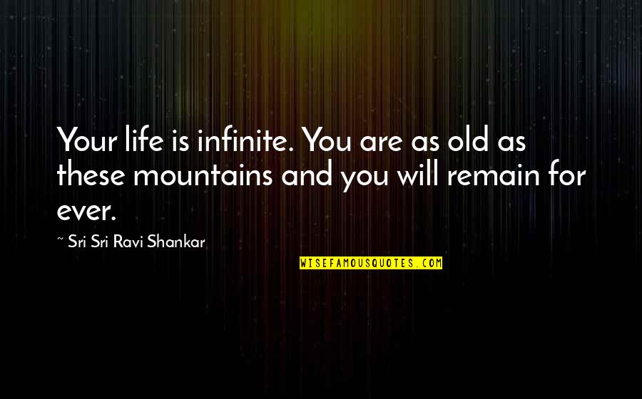 Storytellers Change The World Quotes By Sri Sri Ravi Shankar: Your life is infinite. You are as old