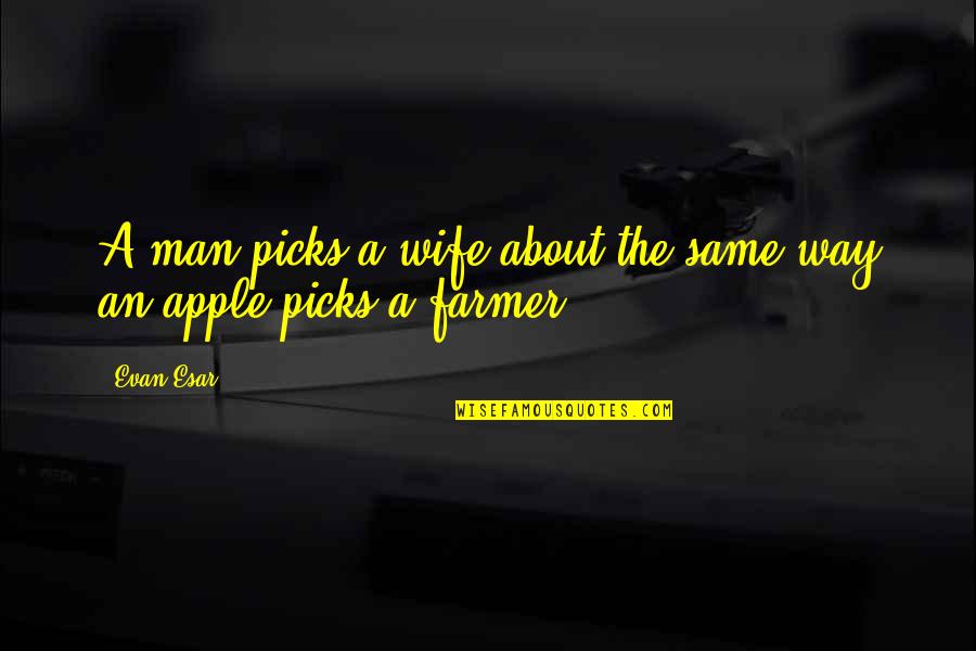 Storytelling Marketing Quotes By Evan Esar: A man picks a wife about the same