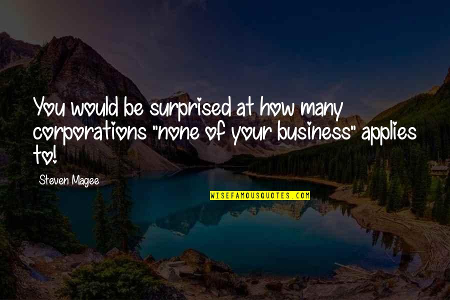 Stotts Atelier Quotes By Steven Magee: You would be surprised at how many corporations