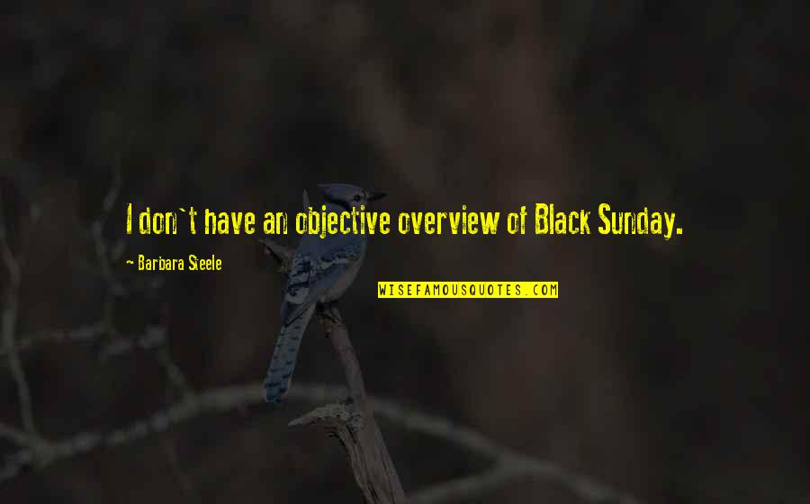 Stour Quotes By Barbara Steele: I don't have an objective overview of Black