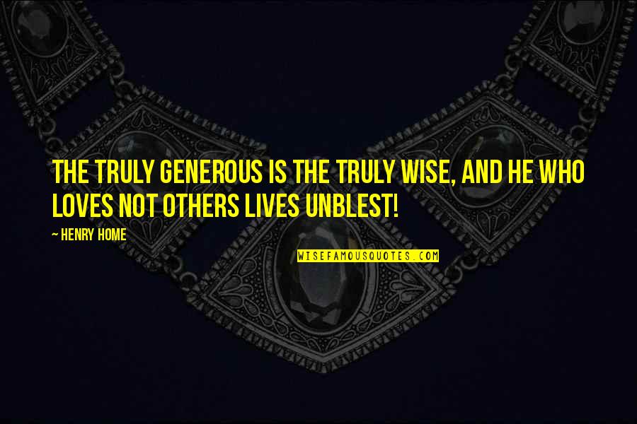 Stower Seven Quotes By Henry Home: The truly generous is the truly wise, and