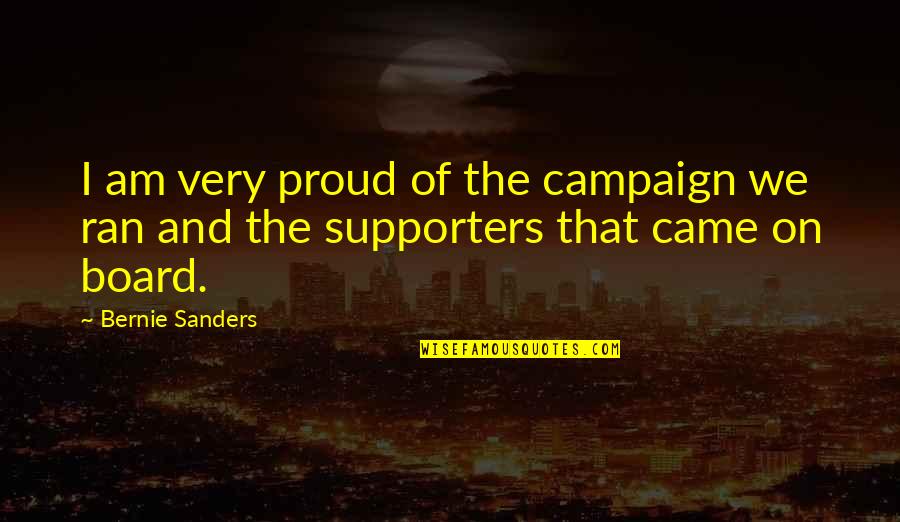 Straddles And Strangles Quotes By Bernie Sanders: I am very proud of the campaign we