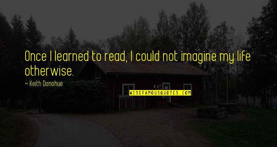 Straddles And Strangles Quotes By Keith Donohue: Once I learned to read, I could not