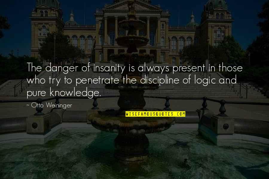 Straddles And Strangles Quotes By Otto Weininger: The danger of insanity is always present in