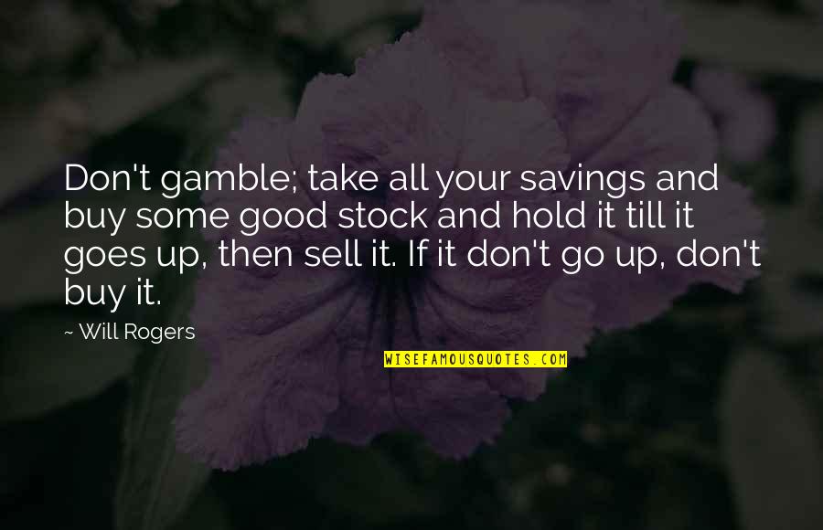 Stradone Ireland Quotes By Will Rogers: Don't gamble; take all your savings and buy