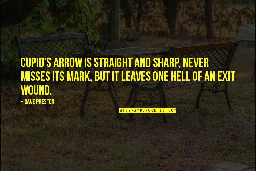 Straight To Hell Quotes By Dave Preston: Cupid's arrow is straight and sharp, never misses